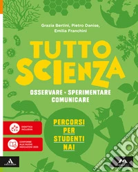 TuttosScienza. Osservare, sperimentare, comunicare. Percorsi per studenti NAI. Per la Scuola media. Con e-book. Con espansione online
