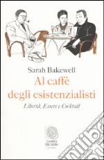 Al caffè degli esistenzialisti. Libertà, essere e cocktail