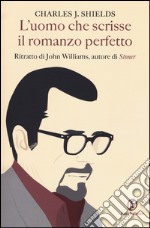 L'uomo che scrisse il romanzo perfetto. Ritratto di John Williams, autore di «Stoner» libro