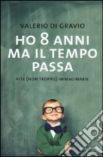 Ho 8 anni ma il tempo passa. Vite (non troppo) immaginarie libro