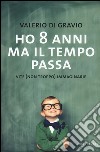 Ho 8 anni ma il tempo passa. Vite (non troppo) immaginarie libro