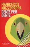 Dente per dente libro di Muzzopappa Francesco