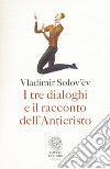 I tre dialoghi e il racconto dell'anticristo libro di Solov'ëv Vladimir Sergeevic