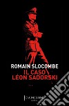 Il caso Leon Sadorski libro di Slocombe Romain