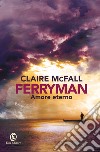 Amore eterno. Ferryman libro