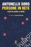 Persone in rete. I dati tra poteri e diritti libro di Soro Antonello