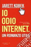 Io odio internet libro di Kobek Jarett