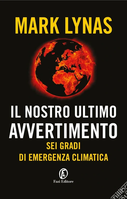 Il nostro ultimo avvertimento. Sei gradi di emergenza climatica