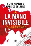 La mano invisibile. Come il Partito Comunista Cinese sta rimodellando il mondo libro