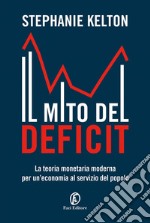 Il mito del deficit. La teoria monetaria moderna per un'economia al servizio del popolo libro