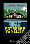 Potrebbe far male libro di Wrobel Stephanie