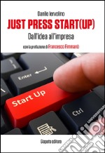 Just press start(up). Dall'idea all'impresa libro