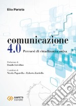 Comunicazione 4.0. Percorsi di cittadinanza attiva libro