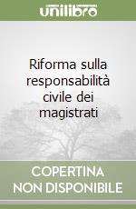 Riforma sulla responsabilità civile dei magistrati