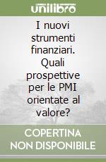 I nuovi strumenti finanziari. Quali prospettive per le PMI orientate al valore? libro