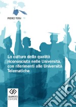 La cultura della qualità riconosciuta nelle università, con riferimenti alle università telematiche libro