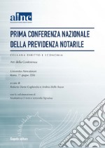 Prima conferenza nazionale della previdenza notarile. Atti della Conferenza (Roma, 27 giugno 2016) libro