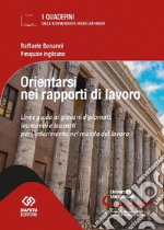 Orientarsi nel mondo del lavoro. Linee guida ai giovani diplomati, laureandi e laureati per l'inserimento nel mondo del lavoro libro