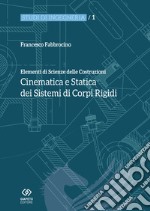 Elementi di scienza delle costruzioni. Cinematica e statica dei sistemi di corpi rigidi libro