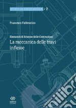 Elementi di scienza delle costruzioni. La meccanica delle travi inflesse