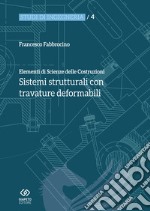 Elementi di scienza delle costruzioni. Sistemi strutturali con travature deformabili