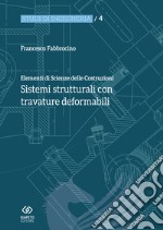 Elementi di scienza delle costruzioni. Sistemi strutturali con travature deformabili libro