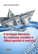 Il riciclaggio finanziario tra evoluzione normativa e riflessi operativi di contrasto libro