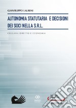 Autonomia statutaria e decisioni dei soci nella s.r.l. libro