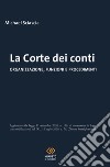 La Corte dei conti. Organizzazione, funzioni e procedimenti libro