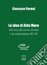 Le idee di Aldo Moro. Gli anni del centro-sinistra e la contestazione del '68