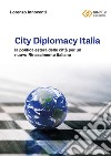 City Diplomacy Italia. La politica estera delle città per un nuovo Rinascimento italiano libro