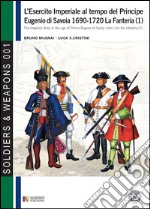 L'esercito imperiale al tempo del principe Eugenio di Savoia 1690-1720. Vol. 1: La fanteria libro