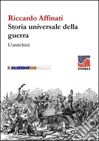 Storia universale delle guerre. L'antichità libro