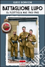 Battaglione Lupo. Xa flottiglia MAS 1943-1945 libro