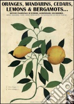 Oranges, mandarins, cedars, lemons & bergamots... Artistic engravings of Ferrari, Aldovrandi, Volckhamer... libro