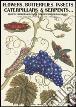 Flowers, butterflies, insects, caterpillars & serpents... From the superb engravings of Sybilla Merian and Moses Hariss libro