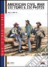 American civil war. 150 years & 150 photos. Ediz. italiana e inglese libro