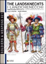 The landsknechts. German militiamen from late XV and XVI century. Ediz. italiana e inglese libro