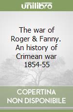 The war of Roger & Fanny. An history of Crimean war 1854-55 libro