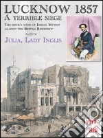 Lucknow 1857. A terrible siege libro