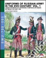 Uniforms of russian army in the XVIII century. Vol. 1: Under the reign of Catherine II Empress of Russia between 1762 and 1796 libro