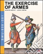 The exercise of armes by Jacob de Gheyn II. Ediz. illustrata libro