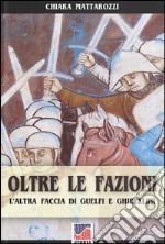 Oltre le fazioni. L'altra faccia di guelfi e ghibellini