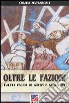 Oltre le fazioni. L'altra faccia di guelfi e ghibellini libro