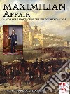 Maximilian Affair. A woman reportage of the French-Mexican war libro