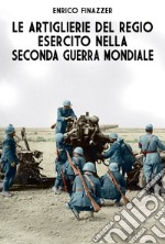 Le Artiglierie del Regio Esercito nella seconda guerra mondiale