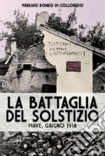 La battaglia del Solstizio. Piave, giugno 1918 libro