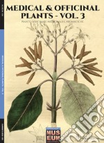 Medical & officinal plants. Piante officinale, medicinali e aromatiche. Ediz. italiana e inglese. Vol. 3 libro