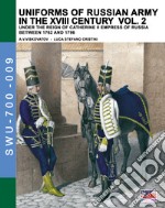 Uniforms of russian army in the XVIII century. Under the reign of Catherine II Empress of Russia between 1762 and 1796. Vol. 2 libro