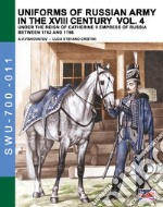 Uniforms of russian army in the XVIII century. Under the reign of Catherine II Empress of Russia between 1762 and 1796. Vol. 4 libro